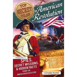 Top Secret Files: The American Revolution, Spies, Secret Missions, and Hidden Facts From the American Revolution