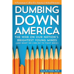 Dumbing Down America: The War on Our Nation's Brightest Young Minds