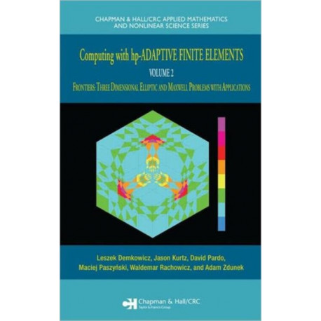 Computing with hp-ADAPTIVE FINITE ELEMENTS: Volume II Frontiers: Three Dimensional Elliptic and Maxwell Problems with Applications
