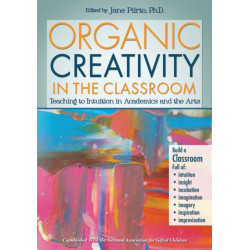 Organic Creativity in the Classroom: Teaching to Intuition in Academics and the Arts