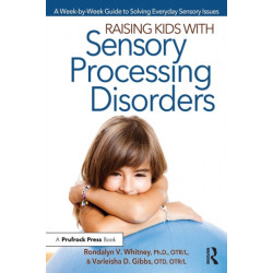 Raising Kids With Sensory Processing Disorders: A Week-by-Week Guide to Solving Everyday Sensory Issues