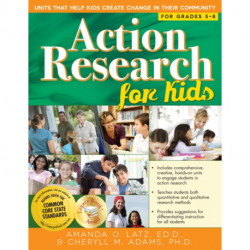 Action Research for Kids: Units That Help Kids Create Change in Their Community (Grades 5-8)