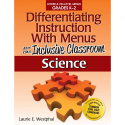 Differentiating Instruction With Menus for the Inclusive Classroom: Science (Grades K-2)