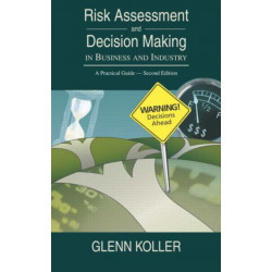 Risk Assessment and Decision Making in Business and Industry: A Practical Guide, Second Edition