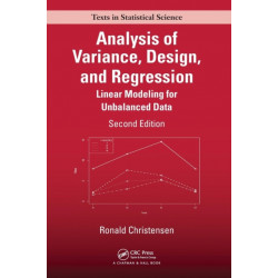 Analysis of Variance, Design, and Regression: Linear Modeling for Unbalanced Data, Second Edition