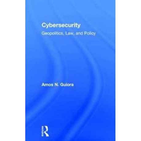 Cybersecurity: Geopolitics, Law, and Policy