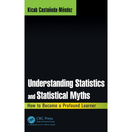 Understanding Statistics and Statistical Myths: How to Become a Profound Learner