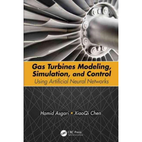 Gas Turbines Modeling, Simulation, and Control: Using Artificial Neural Networks