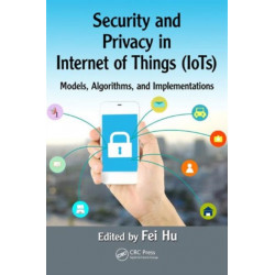 Security and Privacy in Internet of Things (IoTs): Models, Algorithms, and Implementations