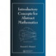Introductory Concepts for Abstract Mathematics