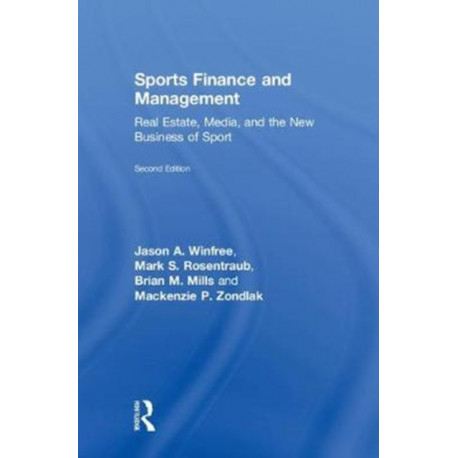Sports Finance and Management: Real Estate, Media, and the New Business of Sport, Second Edition