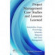 Project Management Case Studies and Lessons Learned: Stakeholder, Scope, Knowledge, Schedule, Resource and Team Management