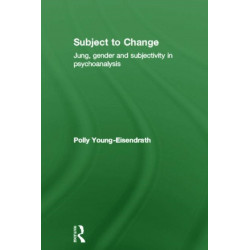 Subject to Change: Jung, Gender and Subjectivity in Psychoanalysis