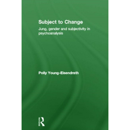 Subject to Change: Jung, Gender and Subjectivity in Psychoanalysis