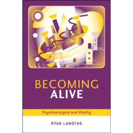 Becoming Alive: Psychoanalysis and Vitality