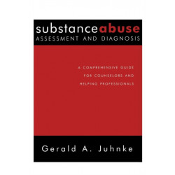 Substance Abuse Assessment and Diagnosis: A Comprehensive Guide for Counselors and Helping Professionals