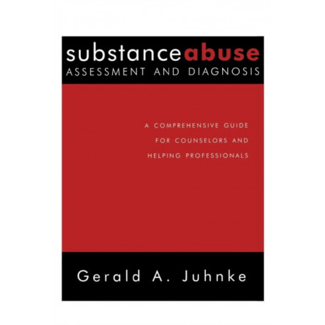 Substance Abuse Assessment and Diagnosis: A Comprehensive Guide for Counselors and Helping Professionals