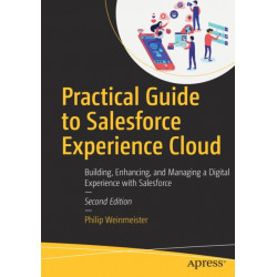 Practical Guide to Salesforce Experience Cloud: Building, Enhancing, and Managing a Digital Experience with Salesforce