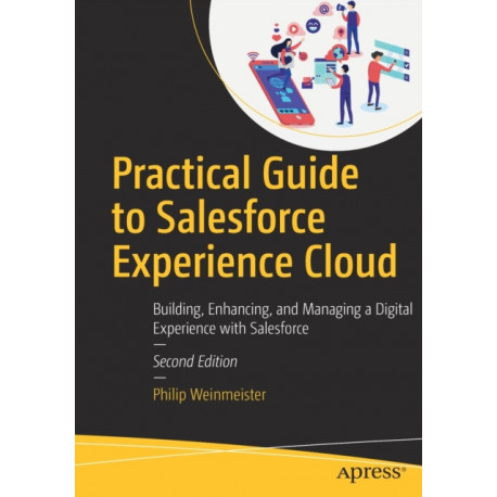 Practical Guide to Salesforce Experience Cloud: Building, Enhancing, and Managing a Digital Experience with Salesforce