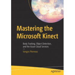 Mastering the Microsoft Kinect: Body Tracking, Object Detection, and the Azure Cloud Services