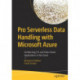 Pro Serverless Data Handling with Microsoft Azure: Architecting ETL and Data-Driven Applications in the Cloud