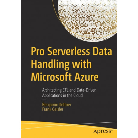 Pro Serverless Data Handling with Microsoft Azure: Architecting ETL and Data-Driven Applications in the Cloud