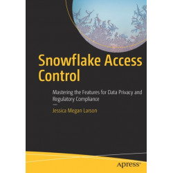 Snowflake Access Control: Mastering the Features for Data Privacy and Regulatory Compliance
