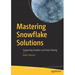 Mastering Snowflake Solutions: Supporting Analytics and Data Sharing