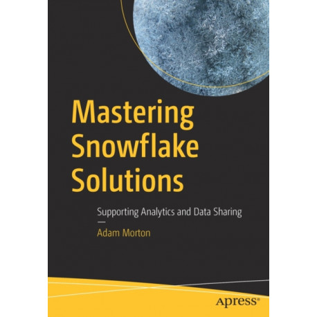 Mastering Snowflake Solutions: Supporting Analytics and Data Sharing