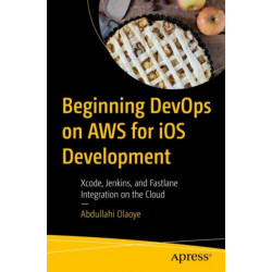 Beginning DevOps on AWS for iOS Development: Xcode, Jenkins, and Fastlane Integration on the Cloud