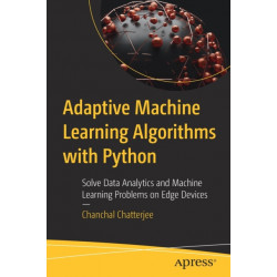 Adaptive Machine Learning Algorithms with Python: Solve Data Analytics and Machine Learning Problems on Edge Devices
