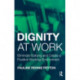 Dignity at Work: Eliminate Bullying and Create and a Positive Working Environment