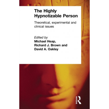 The Highly Hypnotizable Person: Theoretical, Experimental and Clinical Issues