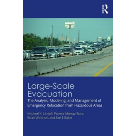 Large-Scale Evacuation: The Analysis, Modeling, and Management of Emergency Relocation from Hazardous Areas