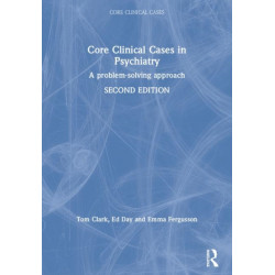 Core Clinical Cases in Psychiatry: A problem-solving approach