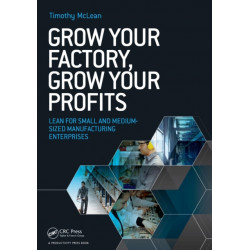Grow Your Factory, Grow Your Profits: Lean for Small and Medium-Sized Manufacturing Enterprises