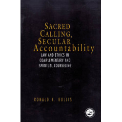 Sacred Calling, Secular Accountability: Law and Ethics in Complementary and Spiritual Counseling