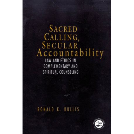 Sacred Calling, Secular Accountability: Law and Ethics in Complementary and Spiritual Counseling
