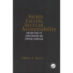 Sacred Calling, Secular Accountability: Law and Ethics in Complementary and Spiritual Counseling