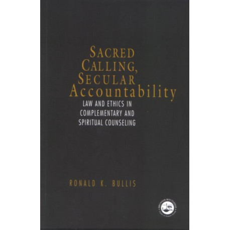 Sacred Calling, Secular Accountability: Law and Ethics in Complementary and Spiritual Counseling