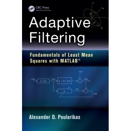 Adaptive Filtering: Fundamentals of Least Mean Squares with MATLAB®