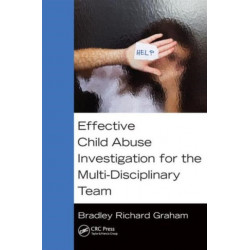 Effective Child Abuse Investigation for the Multi-Disciplinary Team