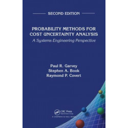 Probability Methods for Cost Uncertainty Analysis: A Systems Engineering Perspective, Second Edition