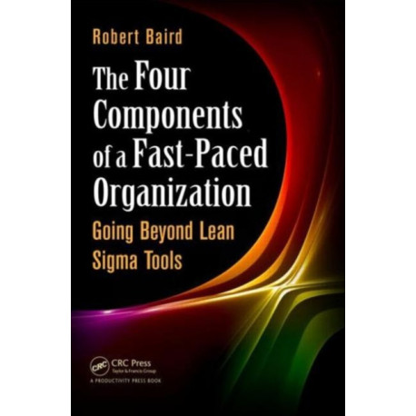 The Four Components of a Fast-Paced Organization: Going Beyond Lean Sigma Tools
