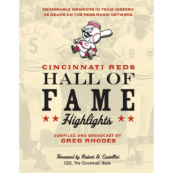 Cincinnati Reds Hall of Fame Highlights: Memorable Moments in Team History as Heard on the Reds Radio Network