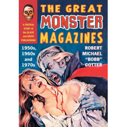 The Great Monster Magazines: A Critical Study of the Black and White Publications of the 1950s, 1960s and 1970s