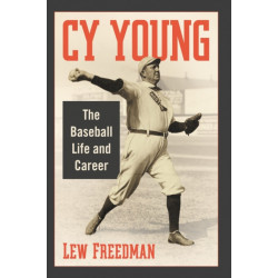 Cy Young: The Baseball Life and Career