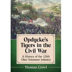Opdycke's Tigers in the Civil War: A History of the 125th Ohio Volunteer Infantry