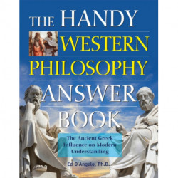 The Handy Western Philosophy Answer Book: The Ancient Greek Influence on Modern Understanding
