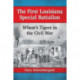 The First Louisiana Special Battalion: Wheat's Tigers in the Civil War